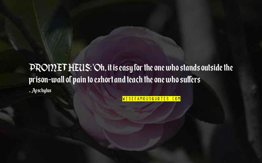 Otima Segunda Quotes By Aeschylus: PROMETHEUS: 'Oh, it is easy for the one Otima Segunda Quotes By Aeschylus: PROMETHEUS: 'Oh, it is easy for the one