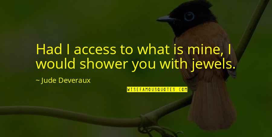 Otima Segunda Quotes By Jude Deveraux: Had I access to what is mine, I Otima Segunda Quotes By Jude Deveraux: Had I access to what is mine, I