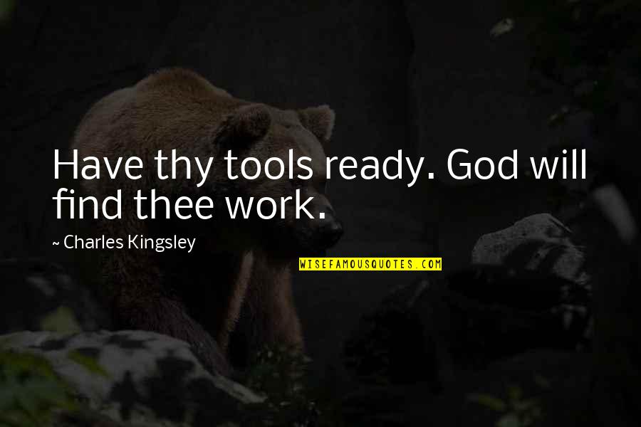 Otis Amber Quotes By Charles Kingsley: Have thy tools ready. God will find thee