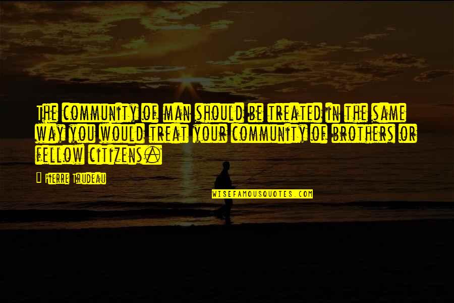 Otis And Maeve Quotes By Pierre Trudeau: The community of man should be treated in