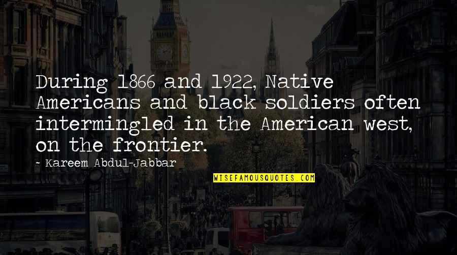 Otis Andy Griffith Quotes By Kareem Abdul-Jabbar: During 1866 and 1922, Native Americans and black