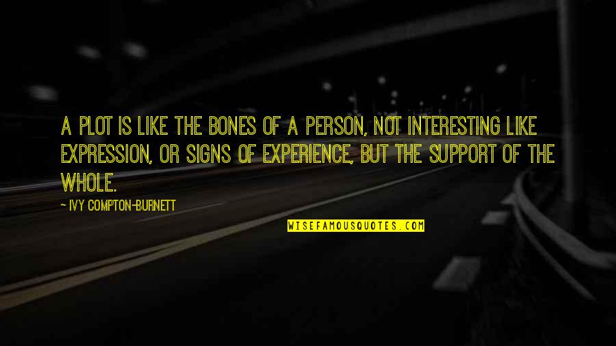 Otis Blackwell Quotes By Ivy Compton-Burnett: A plot is like the bones of a