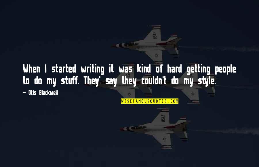 Otis Blackwell Quotes By Otis Blackwell: When I started writing it was kind of