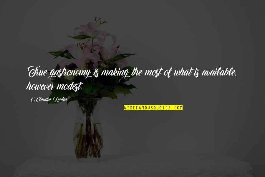 Otis Lee Crenshaw Quotes By Claudia Roden: True gastronomy is making the most of what