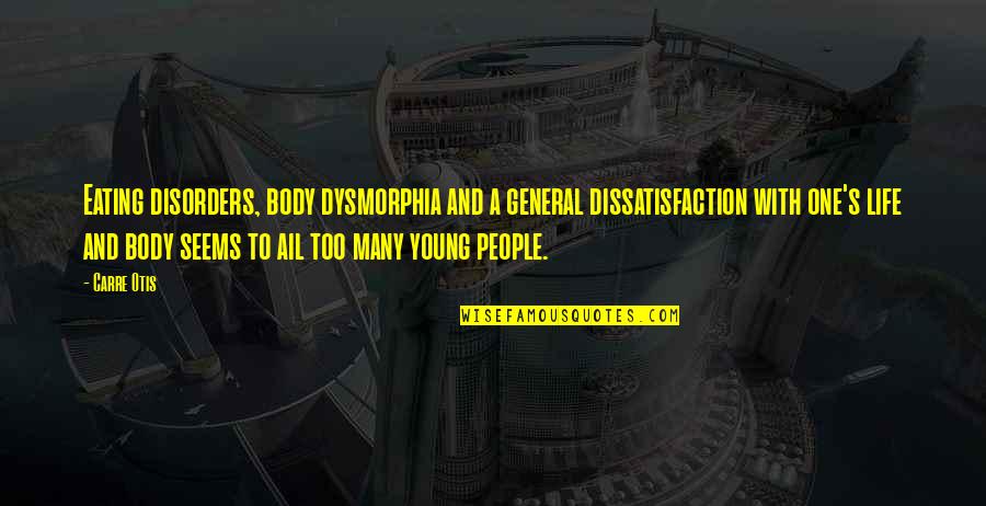 Otis Otis Quotes By Carre Otis: Eating disorders, body dysmorphia and a general dissatisfaction
