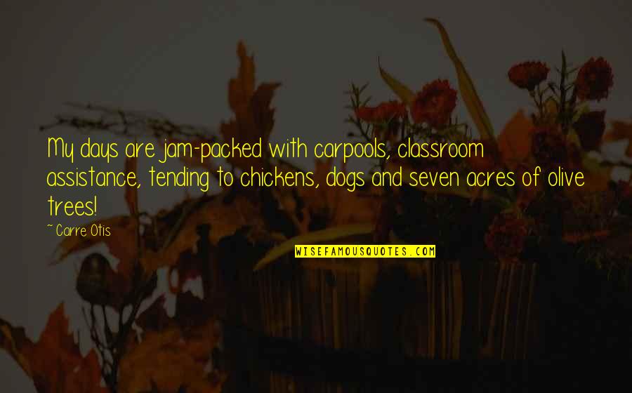 Otis Otis Quotes By Carre Otis: My days are jam-packed with carpools, classroom assistance,