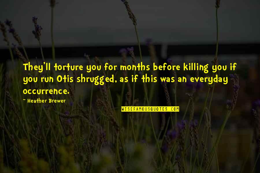 Otis Otis Quotes By Heather Brewer: They'll torture you for months before killing you