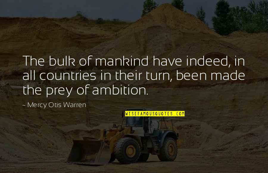 Otis Otis Quotes By Mercy Otis Warren: The bulk of mankind have indeed, in all