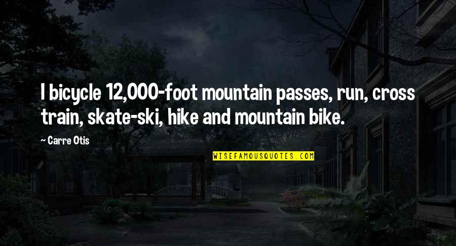 Otis Quotes By Carre Otis: I bicycle 12,000-foot mountain passes, run, cross train,