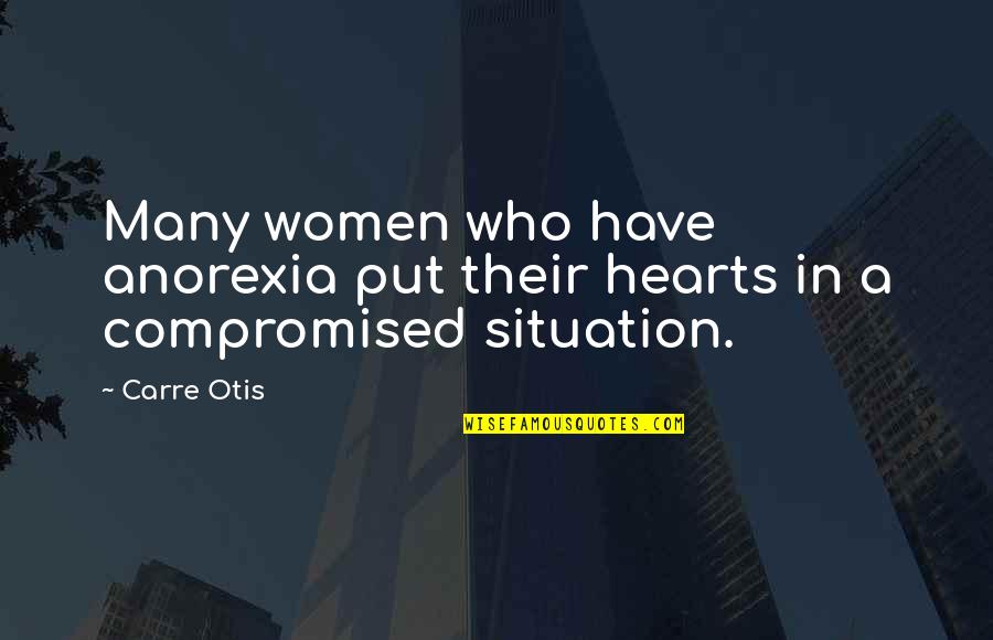 Otis Quotes By Carre Otis: Many women who have anorexia put their hearts