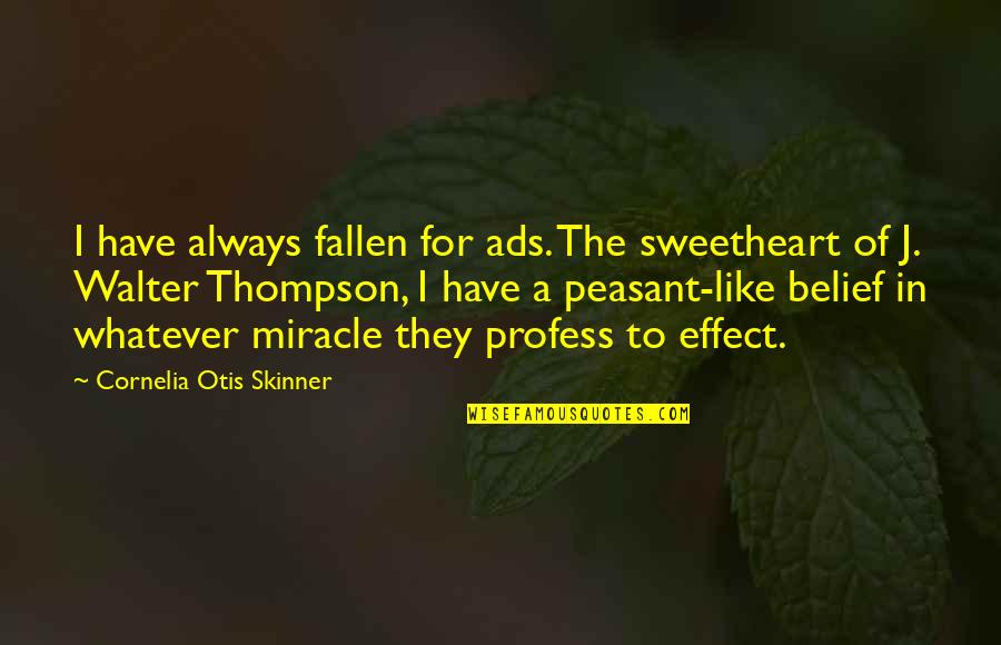 Otis Quotes By Cornelia Otis Skinner: I have always fallen for ads. The sweetheart