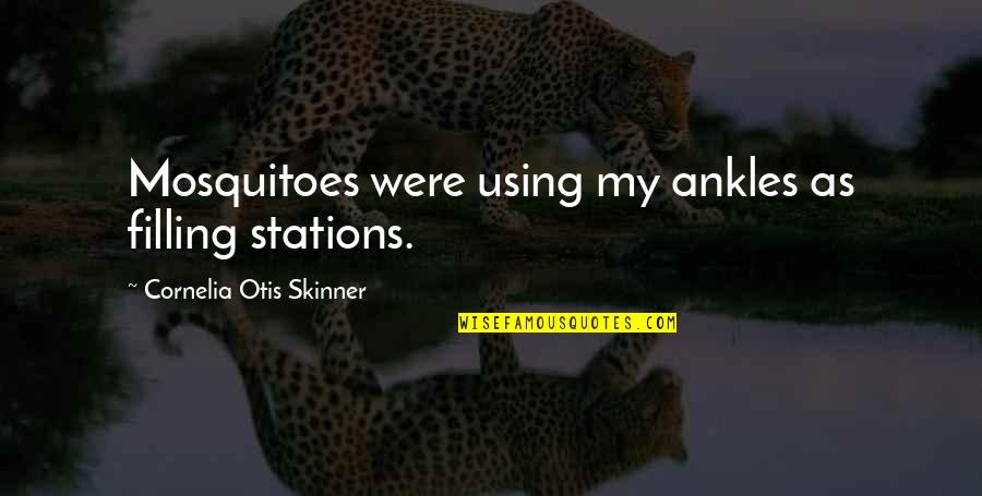 Otis Quotes By Cornelia Otis Skinner: Mosquitoes were using my ankles as filling stations.