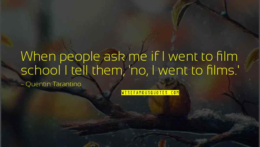 Otitis Media Quotes By Quentin Tarantino: When people ask me if I went to Otitis Media Quotes By Quentin Tarantino: When people ask me if I went to