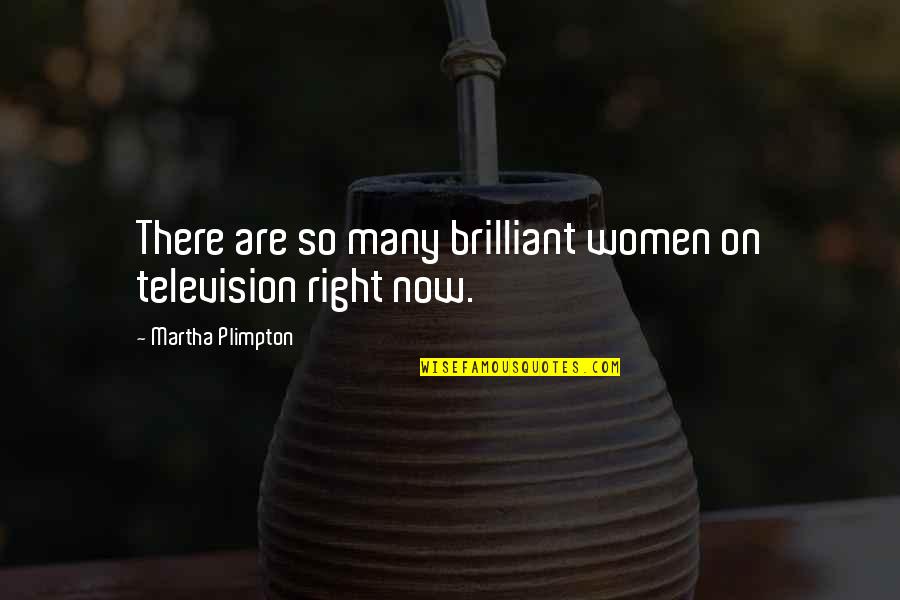 Otjen Weir Quotes By Martha Plimpton: There are so many brilliant women on television