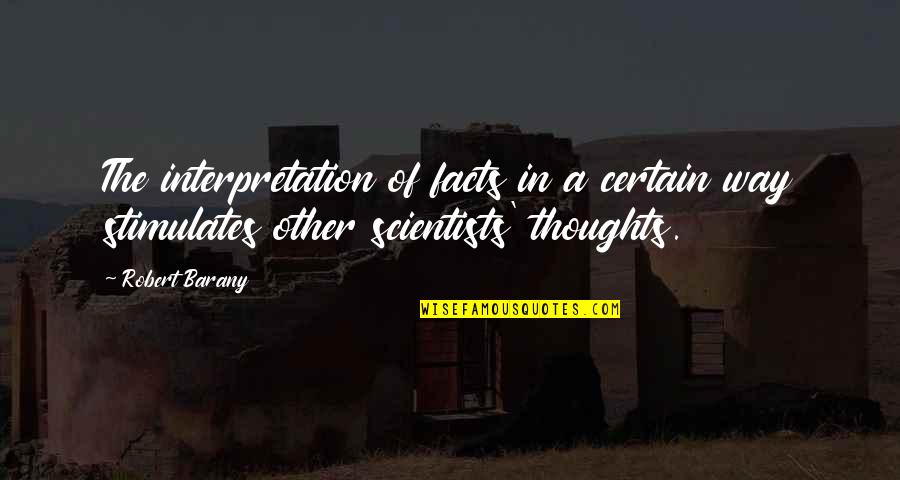 Otkriti Vodi Quotes By Robert Barany: The interpretation of facts in a certain way