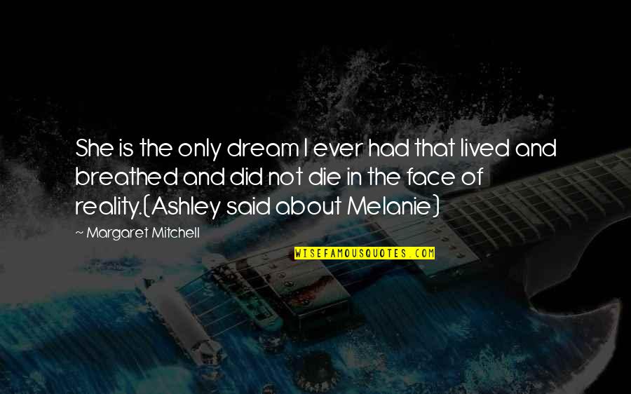 Otkrivanje Skrivenih Quotes By Margaret Mitchell: She is the only dream I ever had