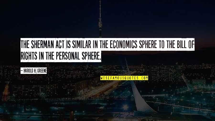Otlete Quotes By Harold H. Greene: The Sherman Act is similar in the economics Otlete Quotes By Harold H. Greene: The Sherman Act is similar in the economics