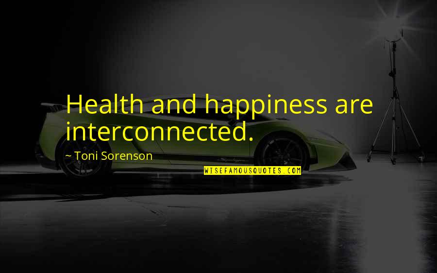 Otlete Quotes By Toni Sorenson: Health and happiness are interconnected. Otlete Quotes By Toni Sorenson: Health and happiness are interconnected.