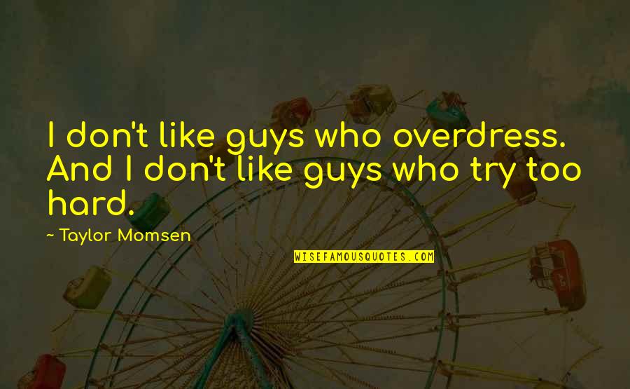 Otmani Et Boutin Quotes By Taylor Momsen: I don't like guys who overdress. And I