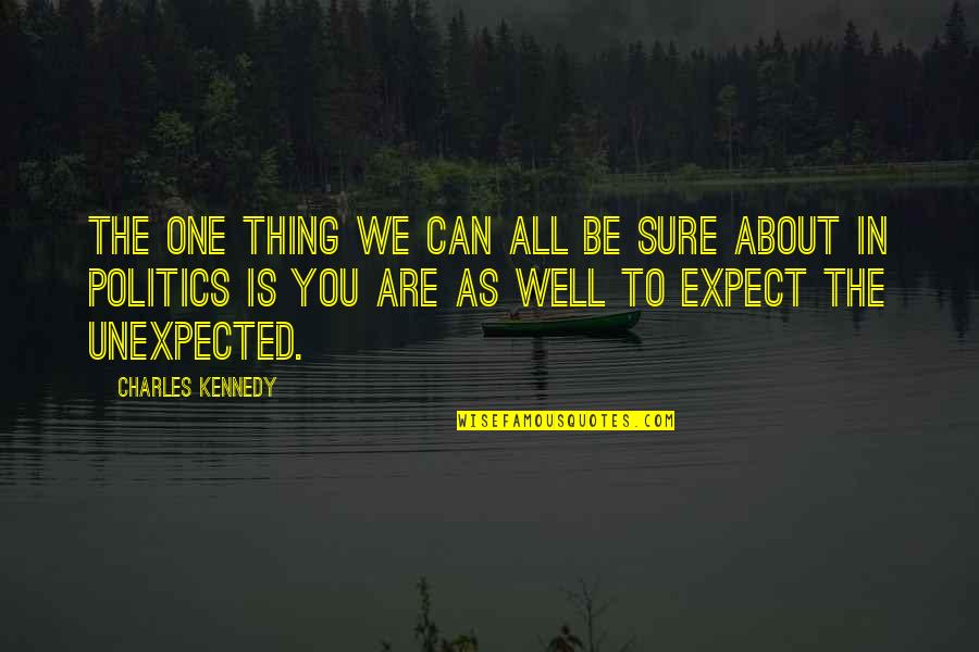 Otments Quotes By Charles Kennedy: The one thing we can all be sure Otments Quotes By Charles Kennedy: The one thing we can all be sure