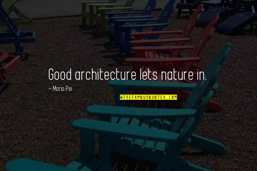 Otms Chemistry Quotes By Mario Pei: Good architecture lets nature in.