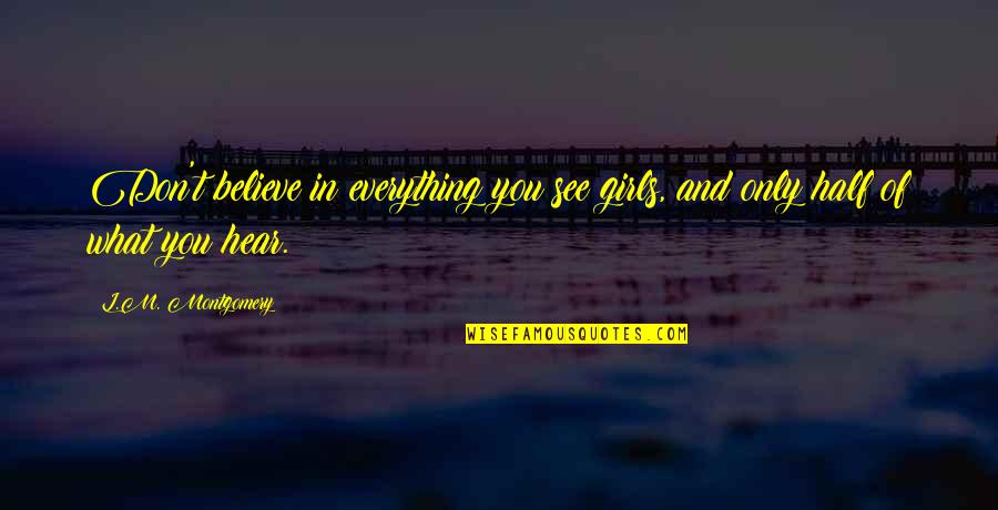 Oto Quotes By L.M. Montgomery: Don't believe in everything you see girls, and