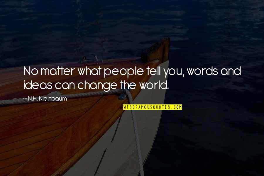 Otobiyografi Kitaplari Quotes By N.H. Kleinbaum: No matter what people tell you, words and