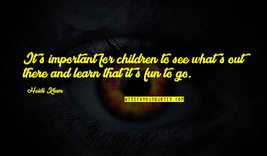 Otobiyografi Nedir Quotes By Heidi Klum: It's important for children to see what's out