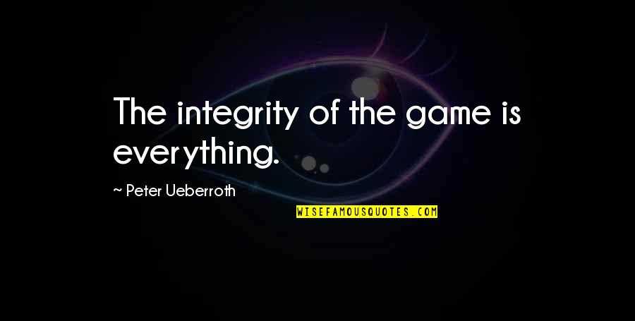 Otoko Quotes By Peter Ueberroth: The integrity of the game is everything.