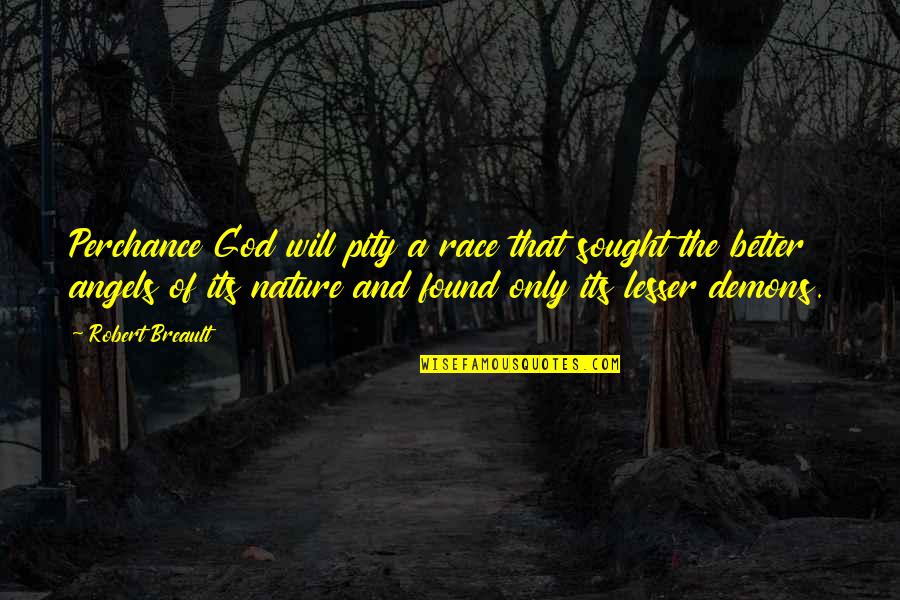 Otomatch Quotes By Robert Breault: Perchance God will pity a race that sought Otomatch Quotes By Robert Breault: Perchance God will pity a race that sought