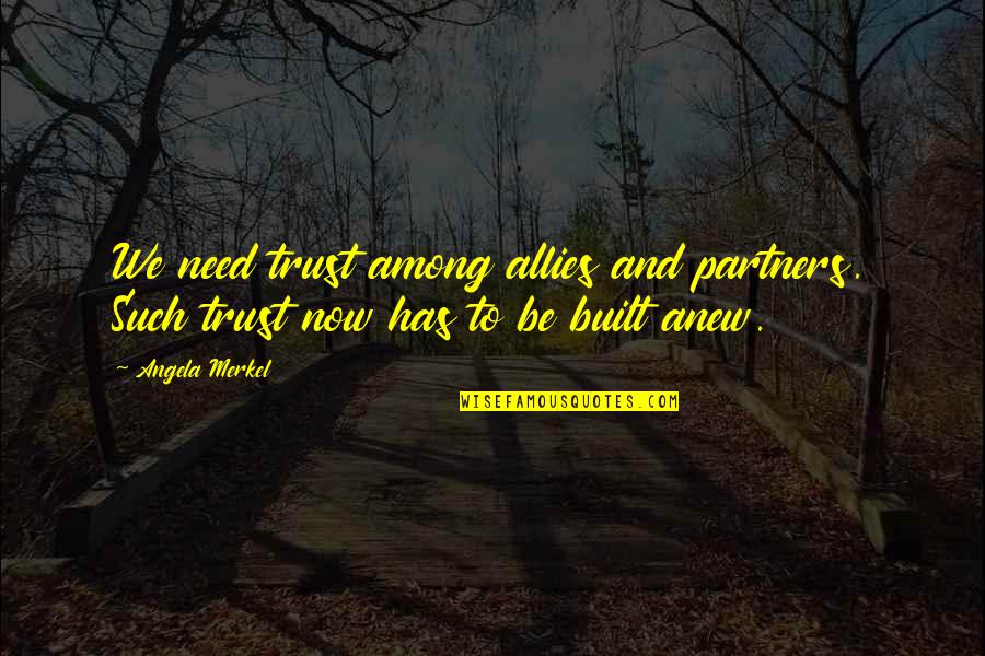 Otomen Free Quotes By Angela Merkel: We need trust among allies and partners. Such