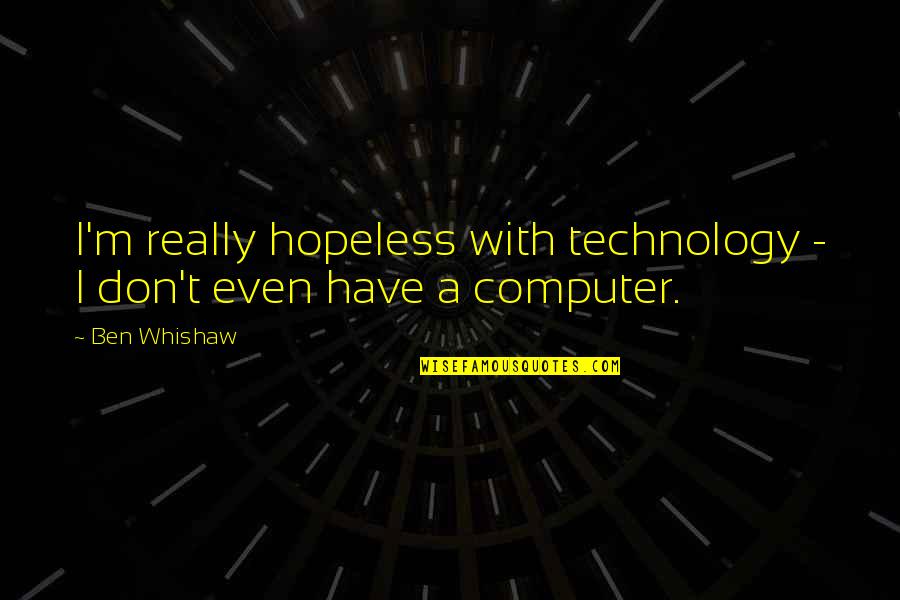 Otomobil Dergileri Quotes By Ben Whishaw: I'm really hopeless with technology - I don't