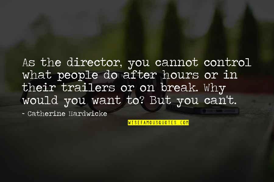 Otomobile Quotes By Catherine Hardwicke: As the director, you cannot control what people