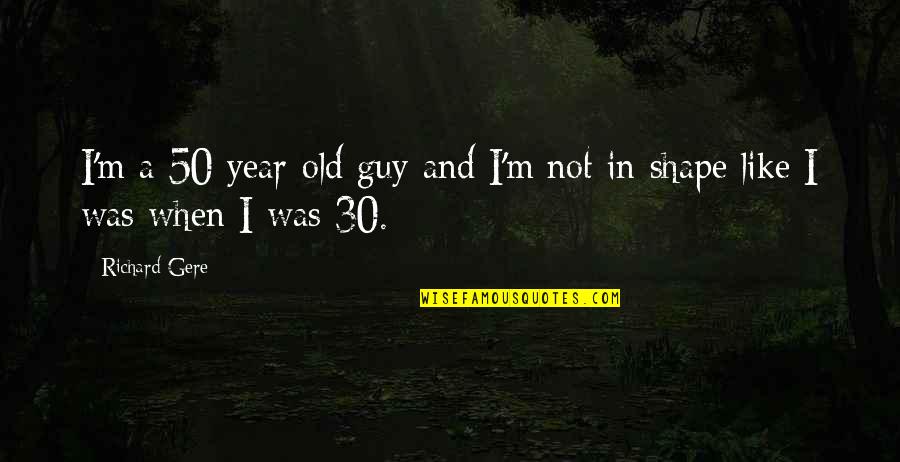Otomotors Quotes By Richard Gere: I'm a 50 year-old guy and I'm not