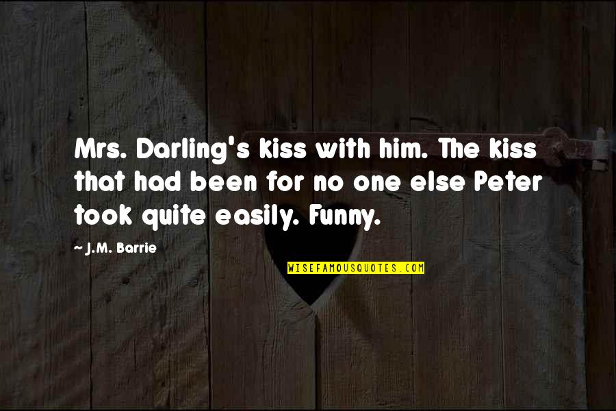 Otonal By Raul Quotes By J.M. Barrie: Mrs. Darling's kiss with him. The kiss that