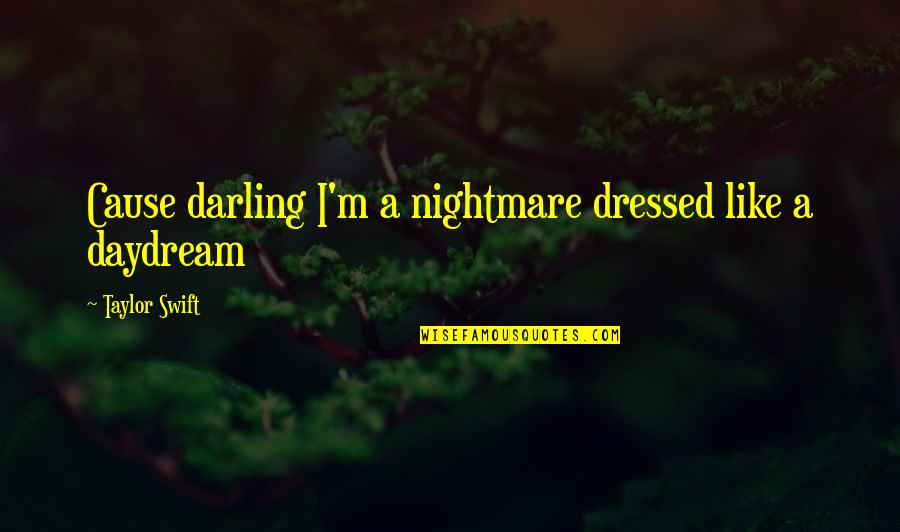 Otonal By Raul Quotes By Taylor Swift: Cause darling I'm a nightmare dressed like a
