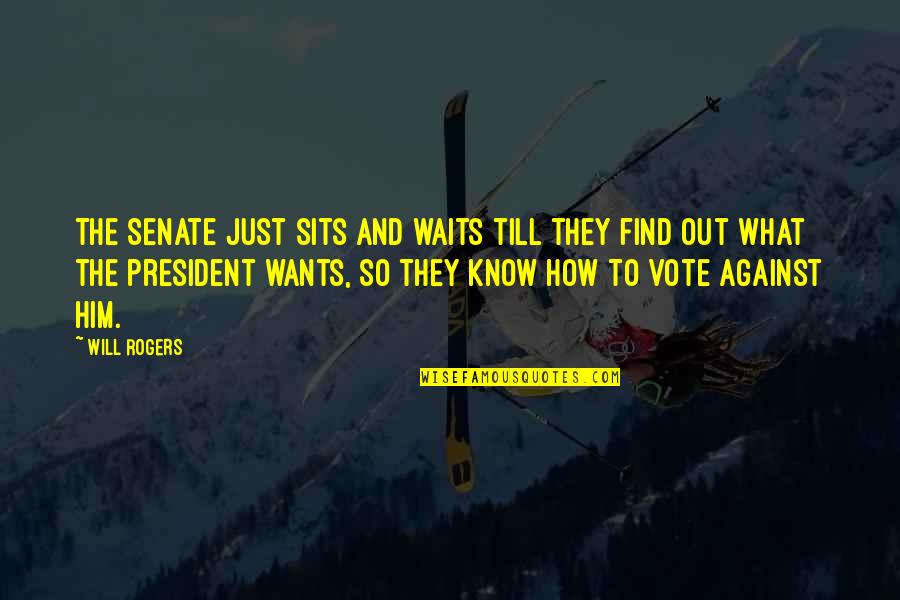 Otonal By Raul Quotes By Will Rogers: The Senate just sits and waits till they