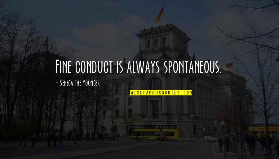 Otonashi Quotes By Seneca The Younger: Fine conduct is always spontaneous. Otonashi Quotes By Seneca The Younger: Fine conduct is always spontaneous.