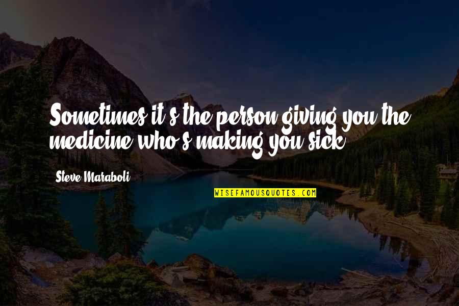 Otoniel Tacam Quotes By Steve Maraboli: Sometimes it's the person giving you the medicine