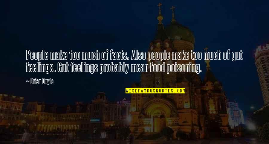 Otorgada Translation Quotes By Brian Doyle: People make too much of facts. Also people Otorgada Translation Quotes By Brian Doyle: People make too much of facts. Also people