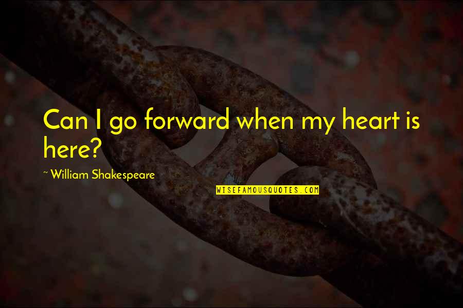 Otorgada Translation Quotes By William Shakespeare: Can I go forward when my heart is Otorgada Translation Quotes By William Shakespeare: Can I go forward when my heart is