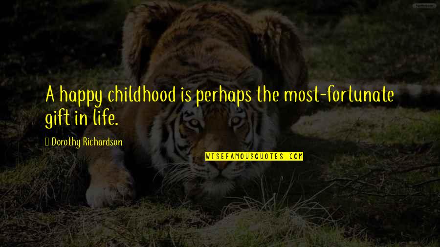 Otorgandome Quotes By Dorothy Richardson: A happy childhood is perhaps the most-fortunate gift