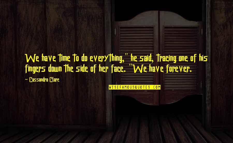 Otorgo Sinonimos Quotes By Cassandra Clare: We have time to do everything," he said, Otorgo Sinonimos Quotes By Cassandra Clare: We have time to do everything," he said,