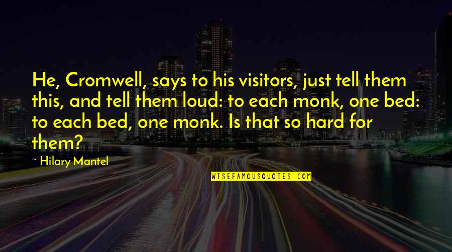 Otori Team Quotes By Hilary Mantel: He, Cromwell, says to his visitors, just tell