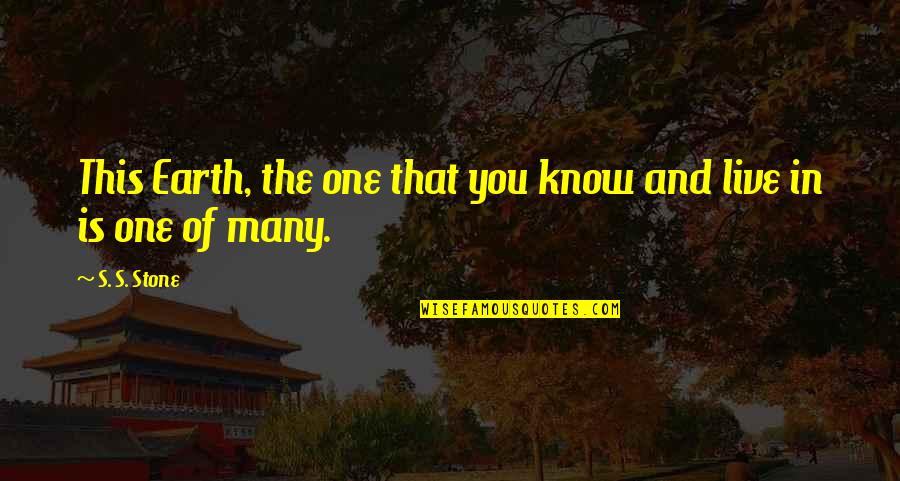 Otoritas Artinya Quotes By S. S. Stone: This Earth, the one that you know and