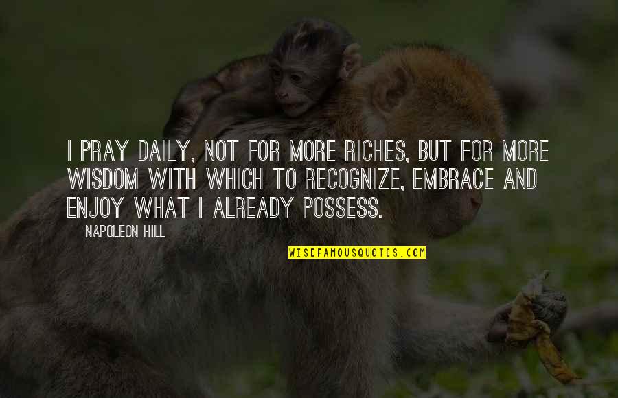 Otostop 1 Quotes By Napoleon Hill: I pray daily, not for more riches, but Otostop 1 Quotes By Napoleon Hill: I pray daily, not for more riches, but
