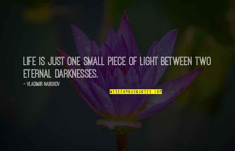 Otostop 1 Quotes By Vladimir Nabokov: Life is just one small piece of light Otostop 1 Quotes By Vladimir Nabokov: Life is just one small piece of light