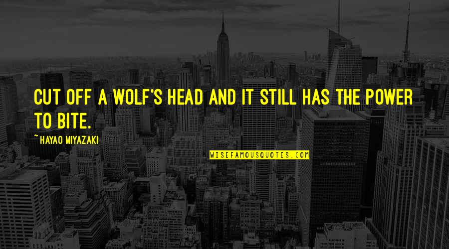 Otot Jantung Quotes By Hayao Miyazaki: Cut off a wolf's head and it still Otot Jantung Quotes By Hayao Miyazaki: Cut off a wolf's head and it still