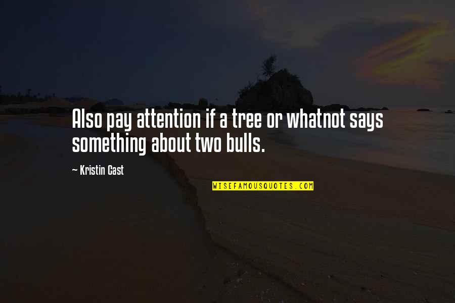 Otot Jantung Quotes By Kristin Cast: Also pay attention if a tree or whatnot