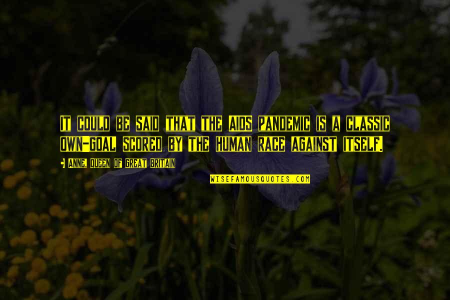 Otpadak Quotes By Anne, Queen Of Great Britain: It could be said that the AIDS pandemic Otpadak Quotes By Anne, Queen Of Great Britain: It could be said that the AIDS pandemic